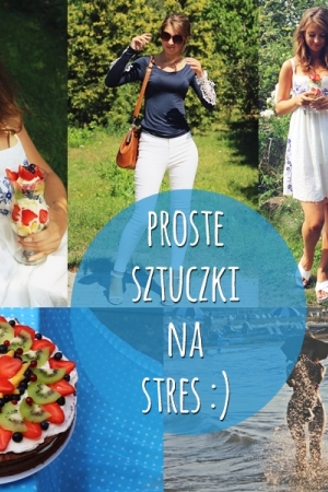 Proste triki na stres - 3 sposoby, które bardzo lubię