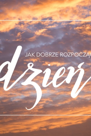 Jak dobrze rozpocząć dzień?