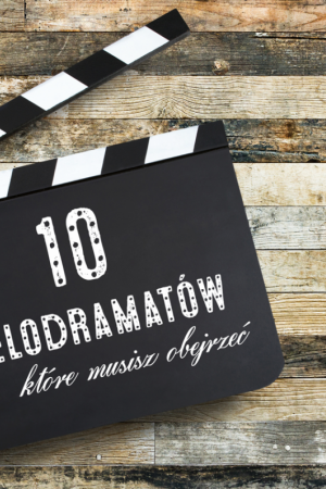 Filmowa Szafeczka: 10 melodramatów, które musisz obejrzeć (cz. 1)