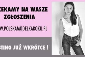 Polska Modelka Roku - pamiętajcie o zgłoszeniach!