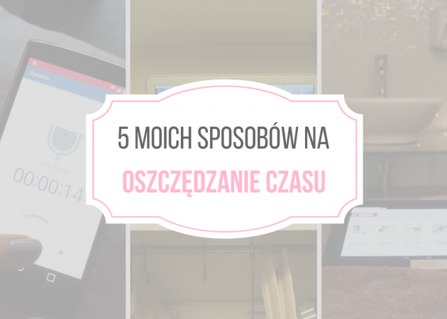 5 moich sposobów na oszczędzanie czasu